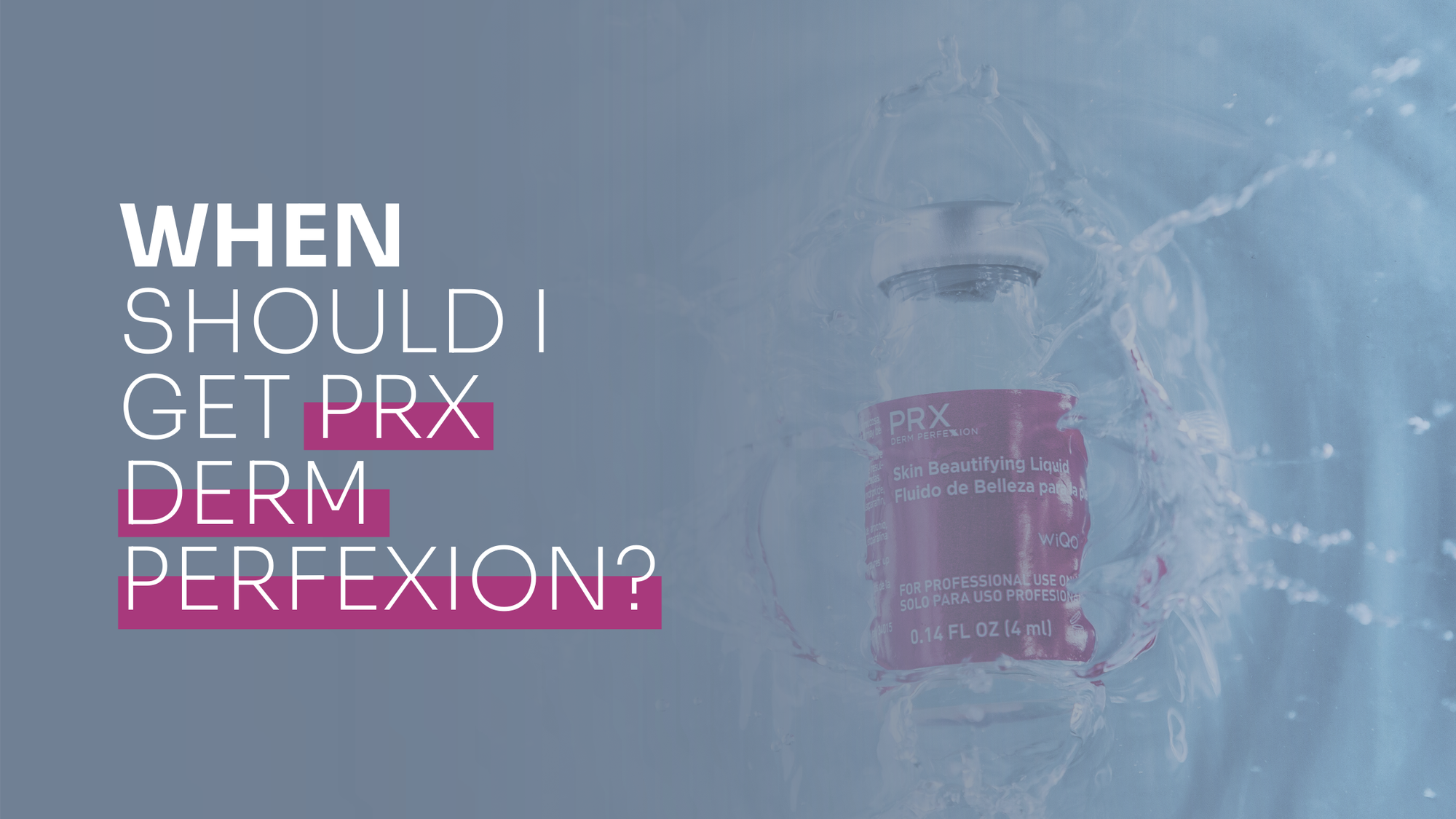 When Should I Get PRX Derm Perfexion?