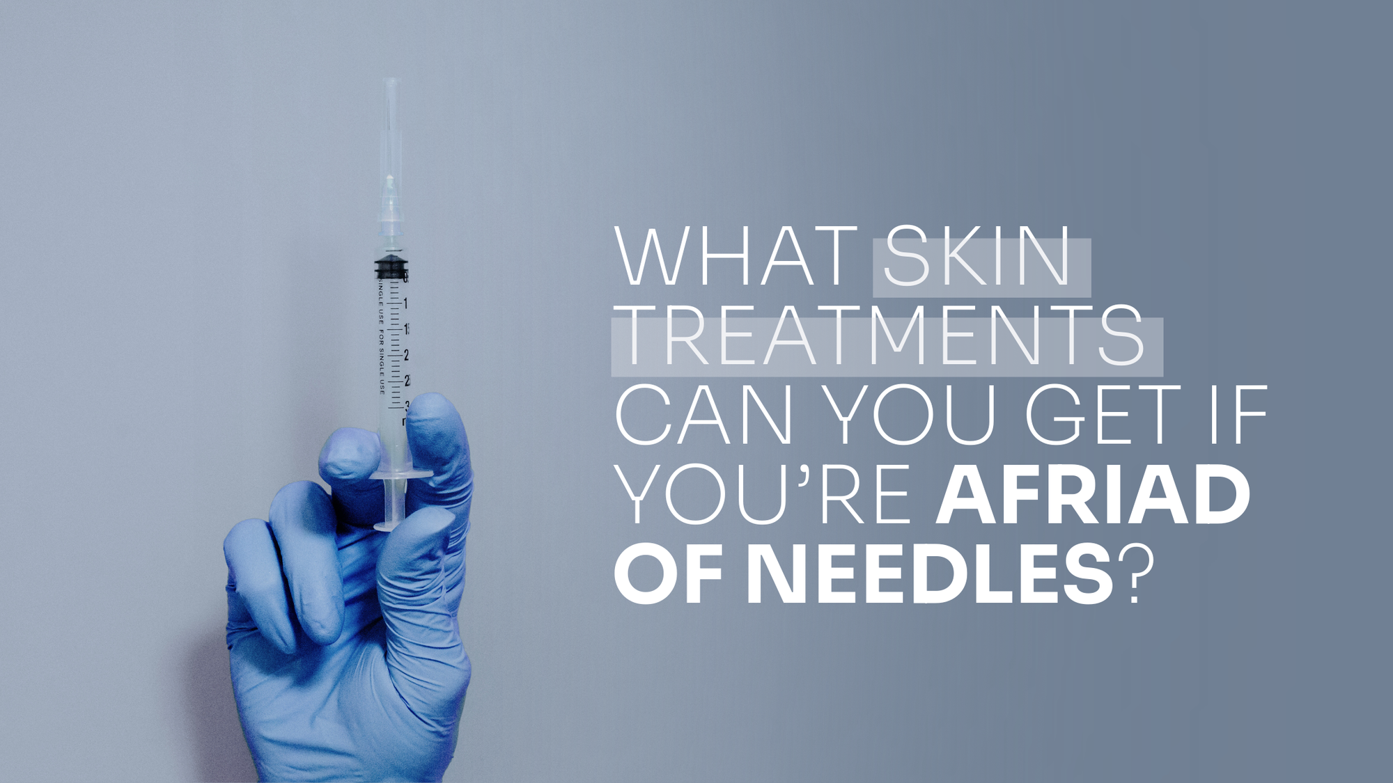 What Skin Treatments Can You Get If You Are Afraid Of Needles?