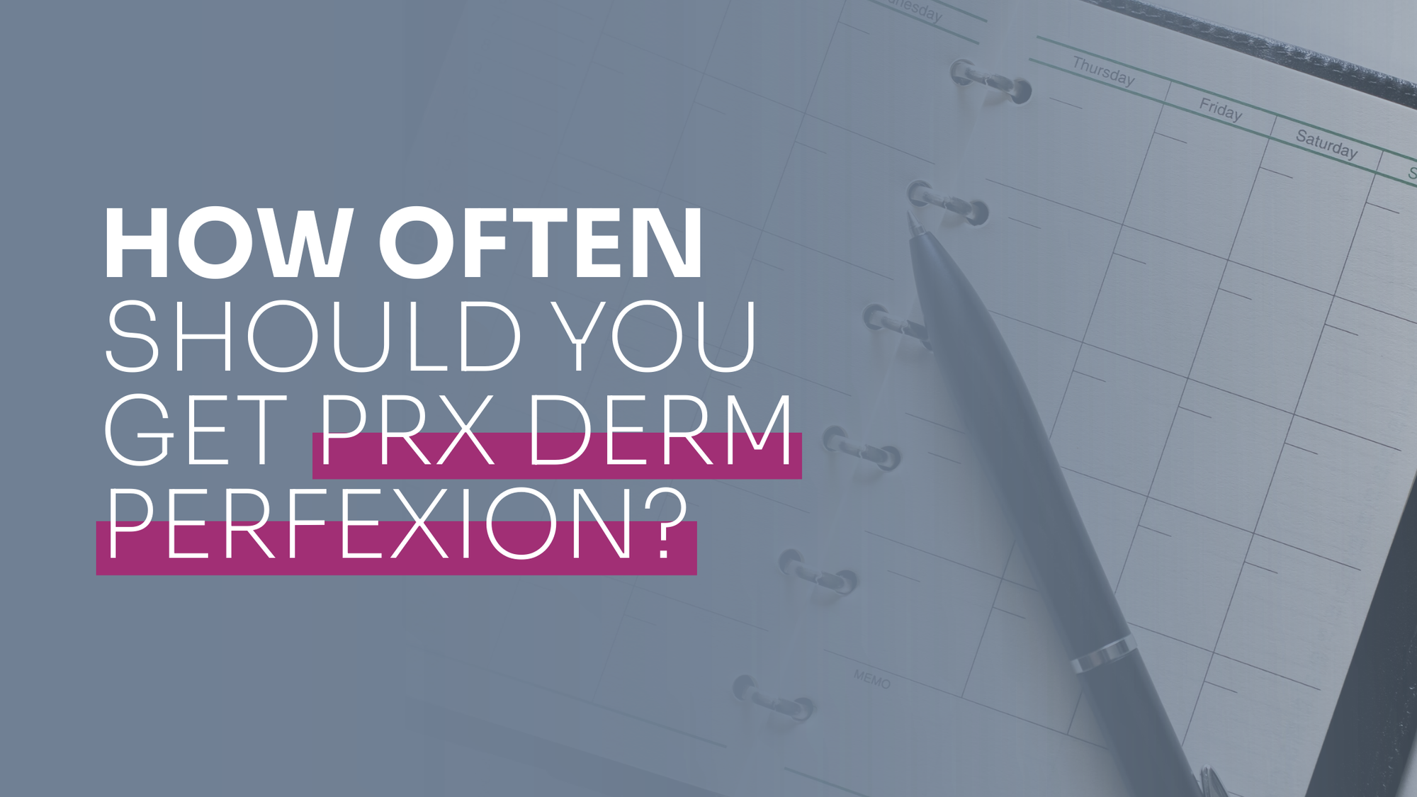 How Often Should You Get PRX Derm Perfexion?