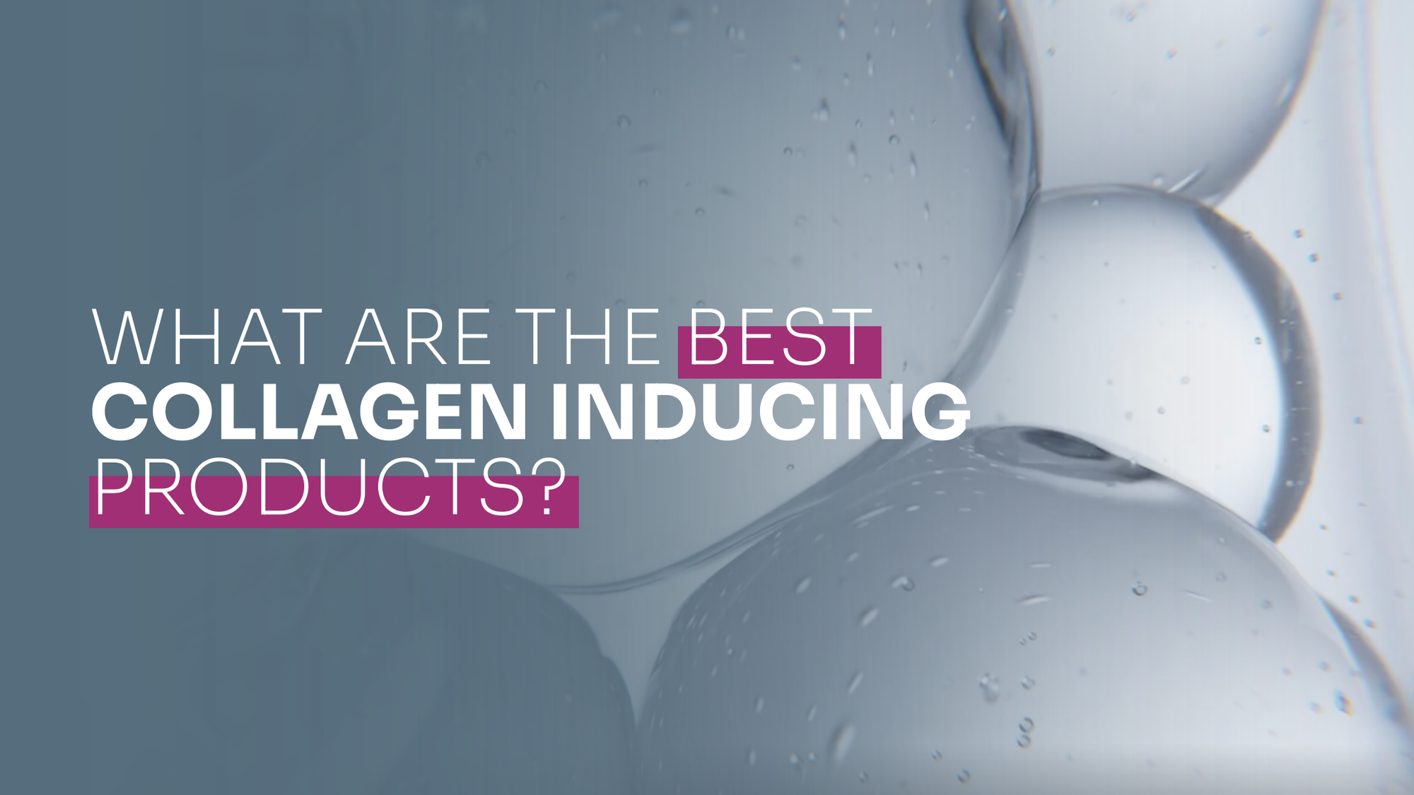 What Are The Best Collagen Inducing Products?