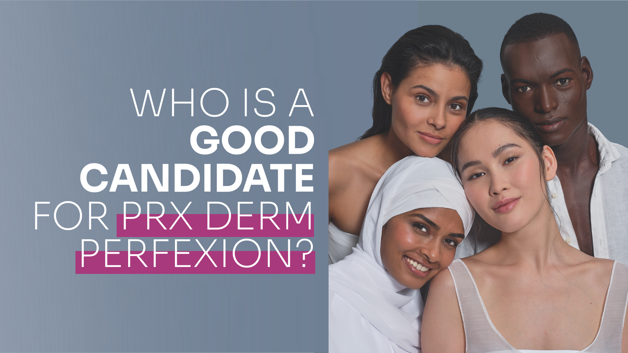 Who Is A Good Candidate for PRX Derm Perfexion?