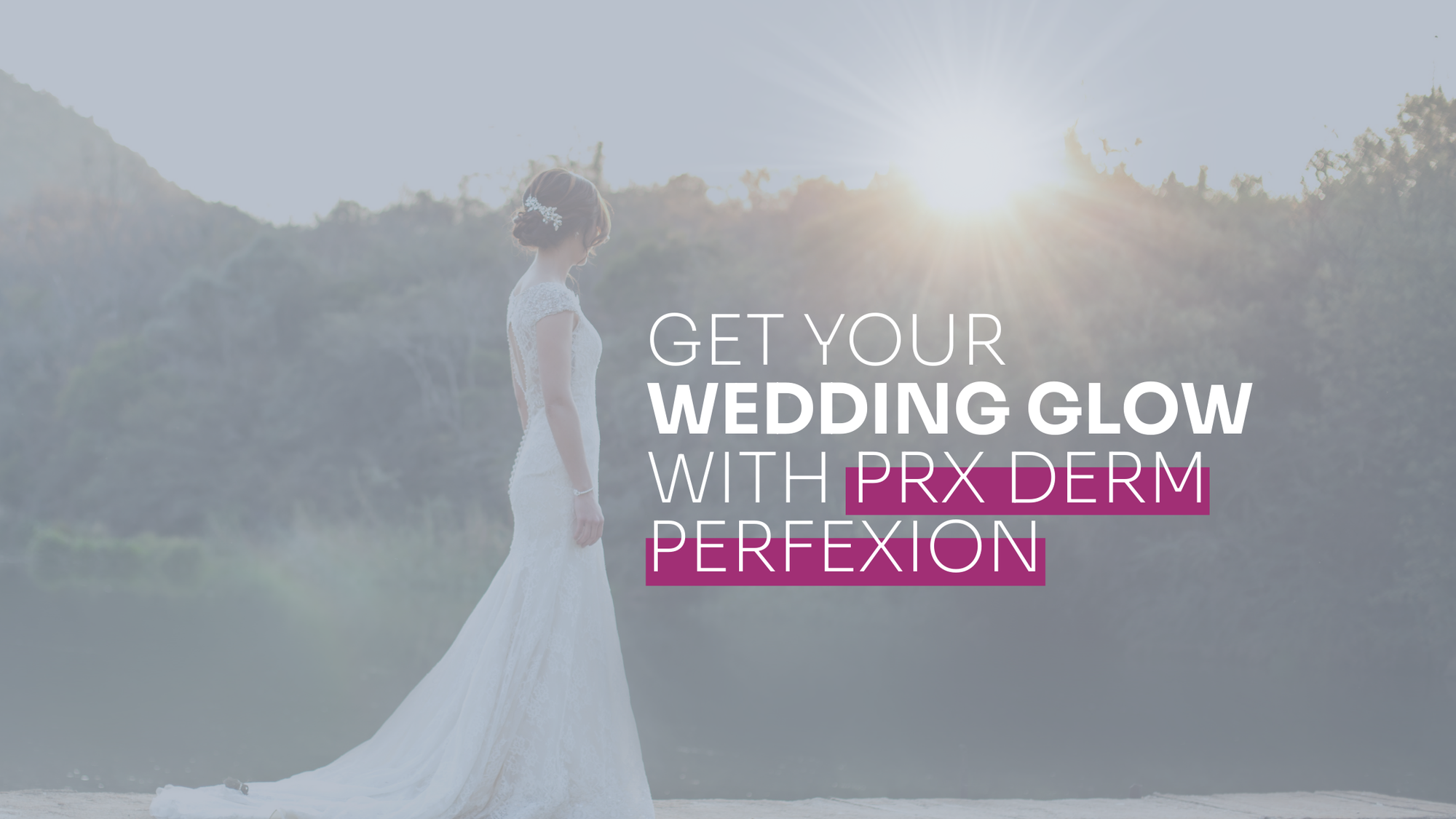 Get Your Wedding Glow With PRX Derm Perfexion